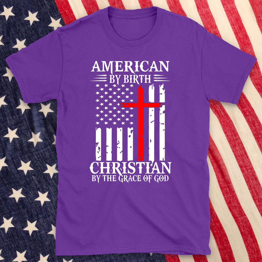 America By Birth Christian By The Grace Of God Christian T-Shirt