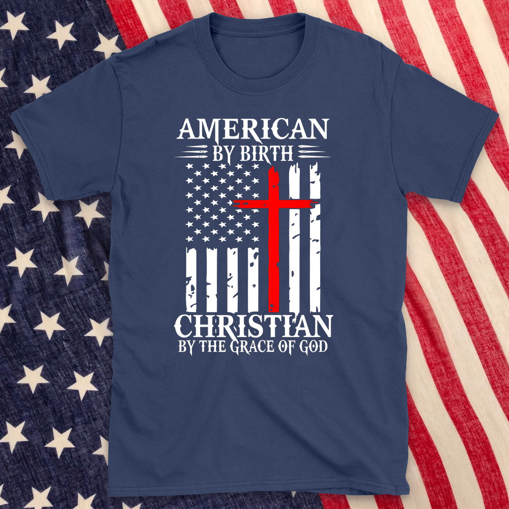 America By Birth Christian By The Grace Of God Christian T-Shirt
