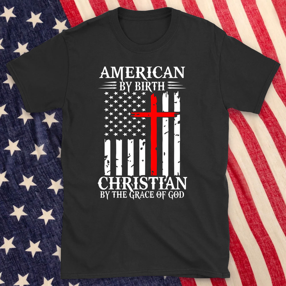 America By Birth Christian By The Grace Of God Christian T-Shirt