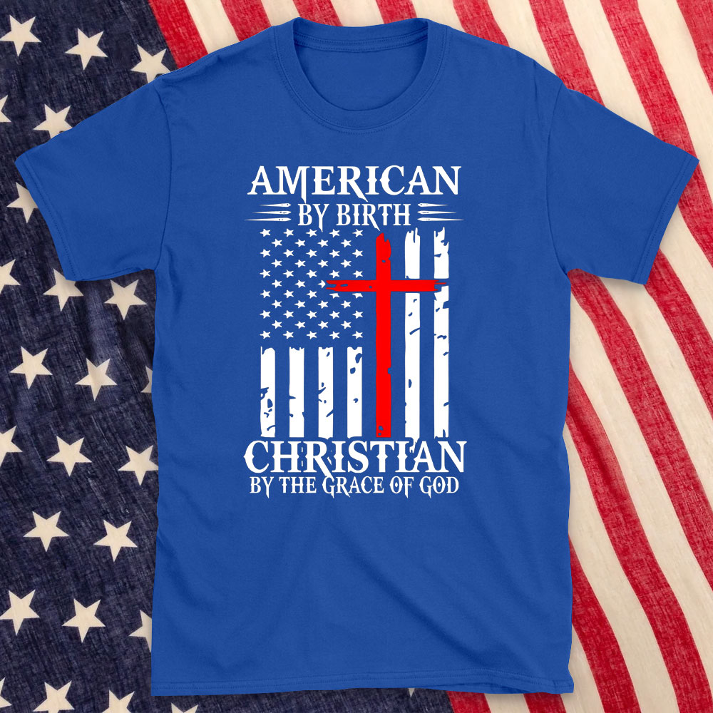 America By Birth Christian By The Grace Of God Christian T-Shirt