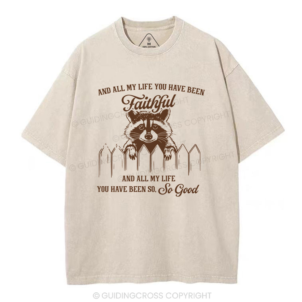 And All My Life You Have Been Faithful Christian Washed T-Shirt