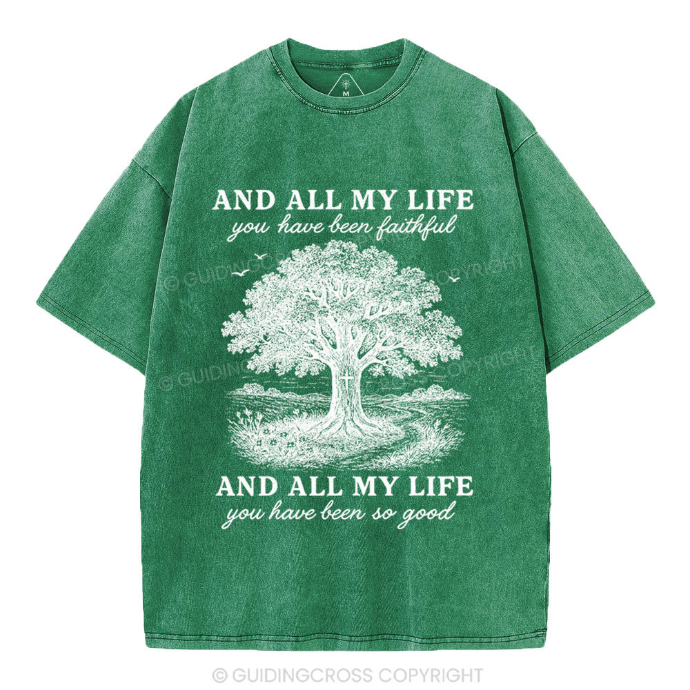 And All My Life You Have Been Faithful Christian Washed T-Shirt