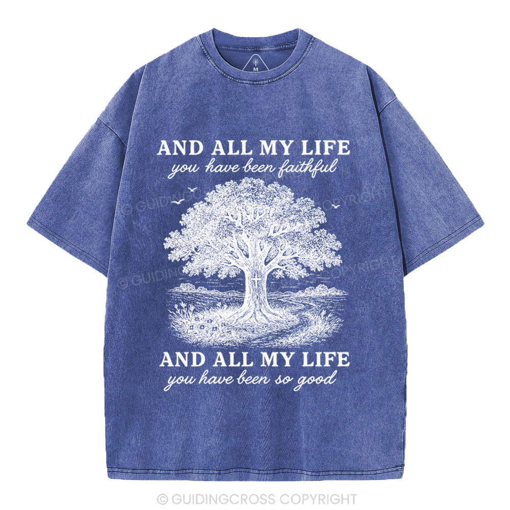 And All My Life You Have Been Faithful Christian Washed T-Shirt