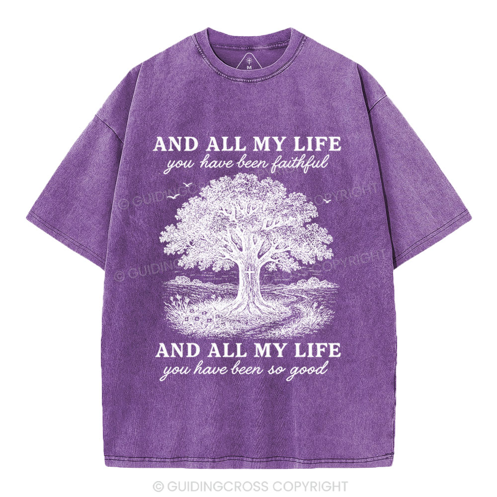 And All My Life You Have Been Faithful Christian Washed T-Shirt
