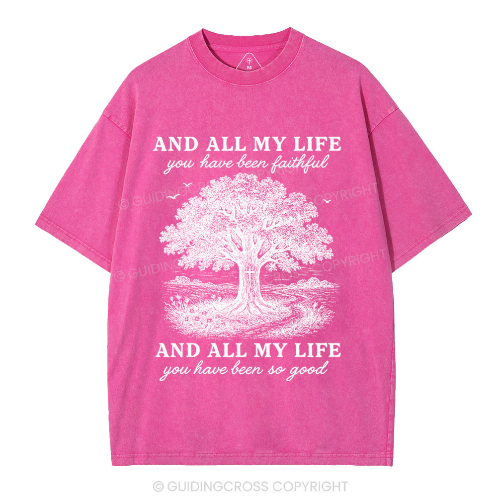 And All My Life You Have Been Faithful Christian Washed T-Shirt