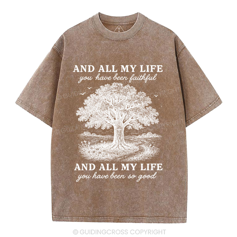 And All My Life You Have Been Faithful Christian Washed T-Shirt
