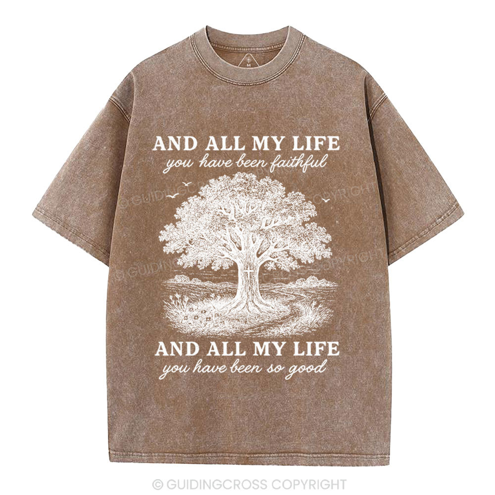 And All My Life You Have Been Faithful Christian Washed T-Shirt