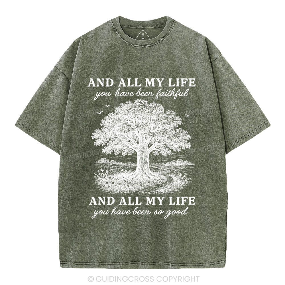 And All My Life You Have Been Faithful Christian Washed T-Shirt