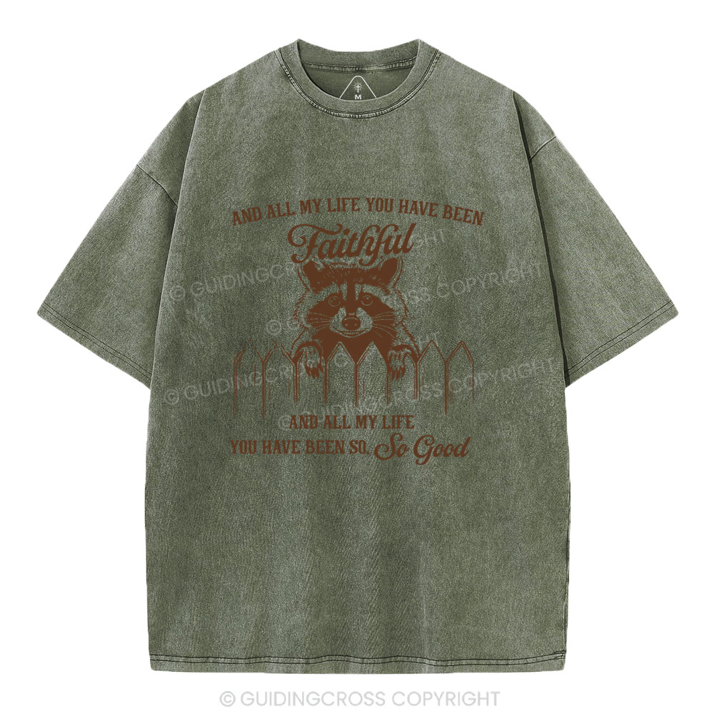 And All My Life You Have Been Faithful Christian Washed T-Shirt