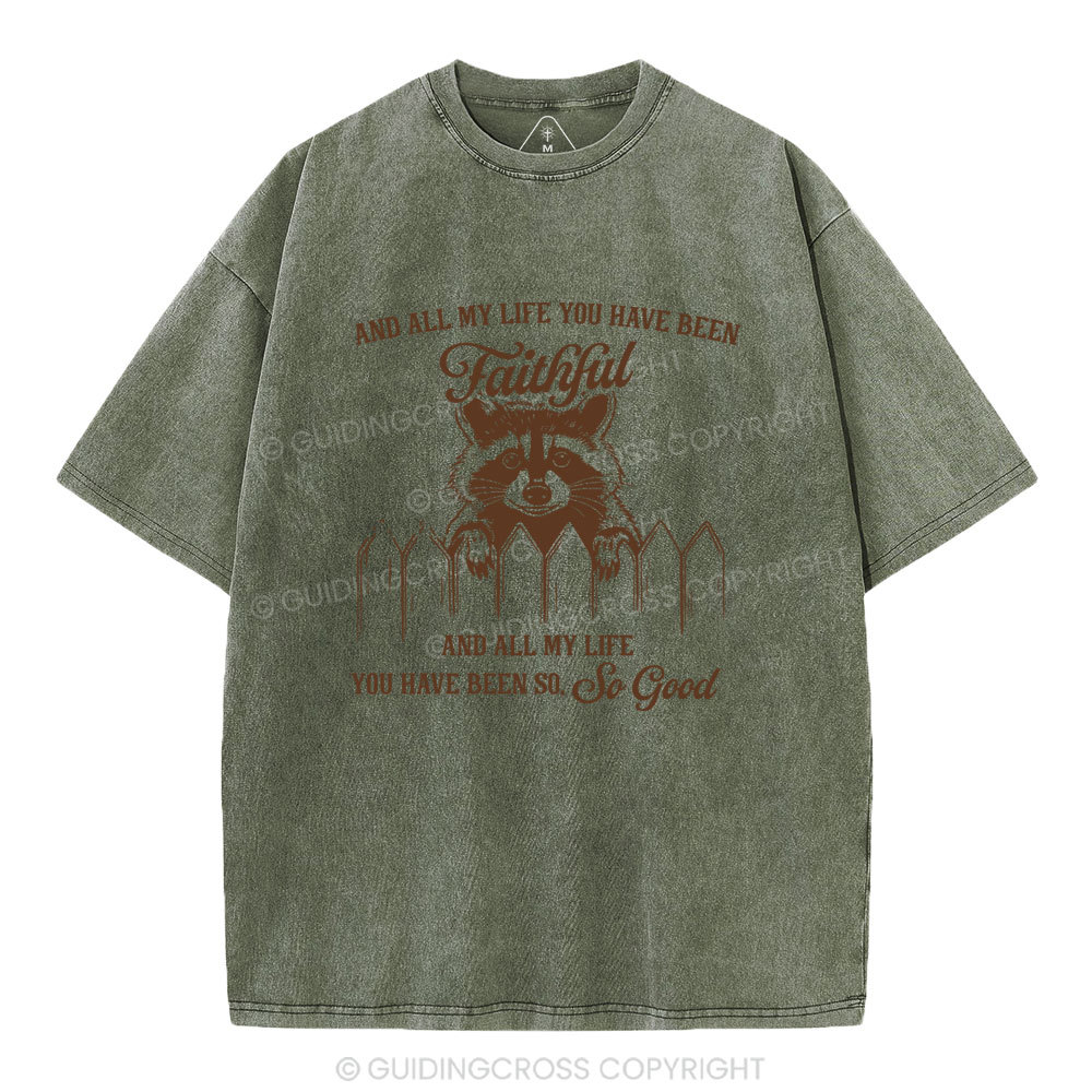 And All My Life You Have Been Faithful Christian Washed T-Shirt