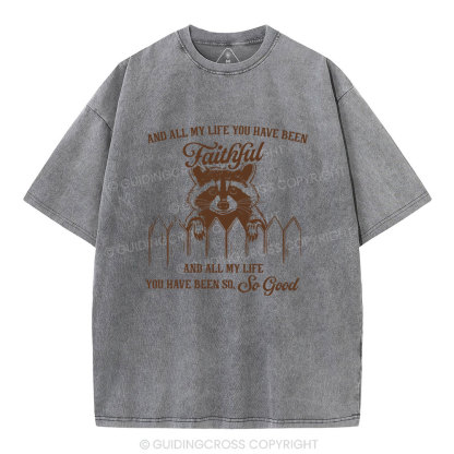 And All My Life You Have Been Faithful Christian Washed T-Shirt