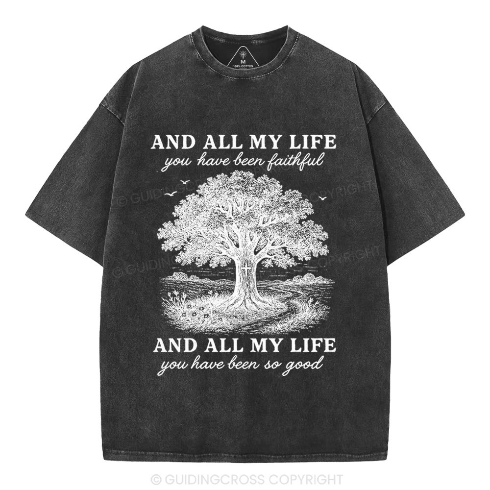 And All My Life You Have Been Faithful Christian Washed T-Shirt