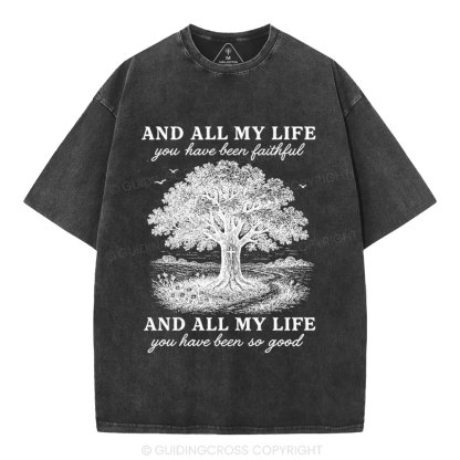 And All My Life You Have Been Faithful Christian Washed T-Shirt