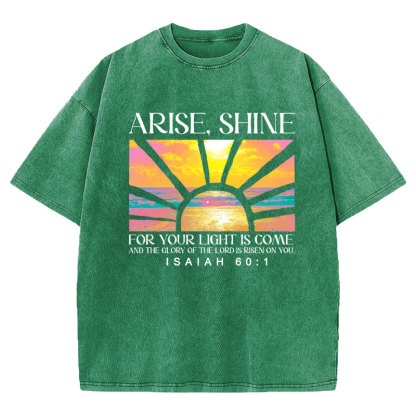 Arise Shine For Your Light Has Come Christian Washed T-Shirt