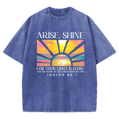 Arise Shine For Your Light Has Come Christian Washed T-Shirt