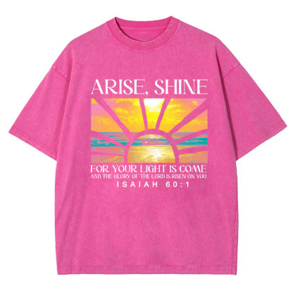 Arise Shine For Your Light Has Come Christian Washed T-Shirt