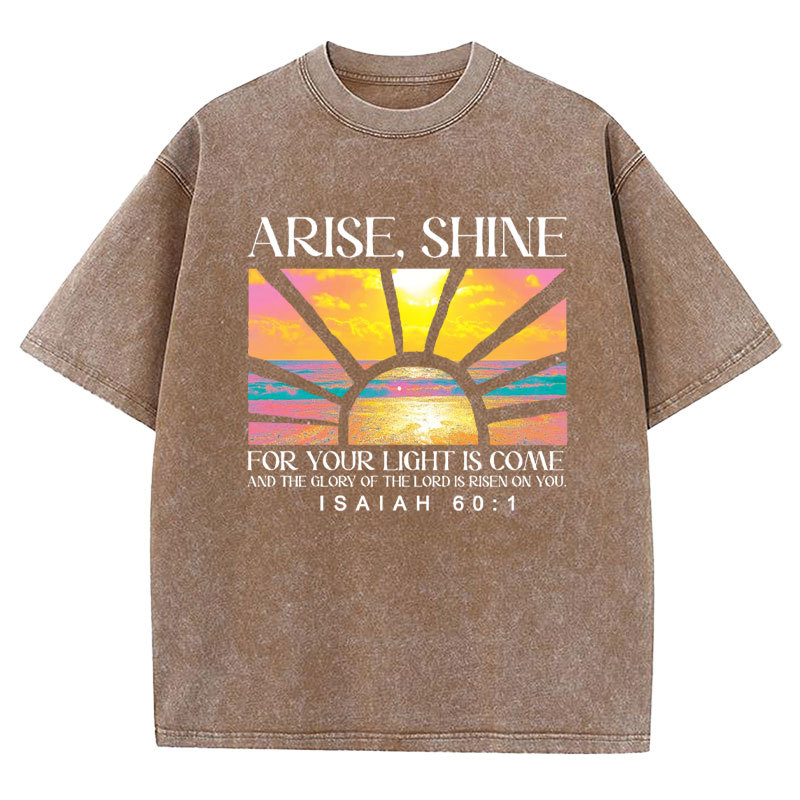 Arise Shine For Your Light Has Come Christian Washed T-Shirt