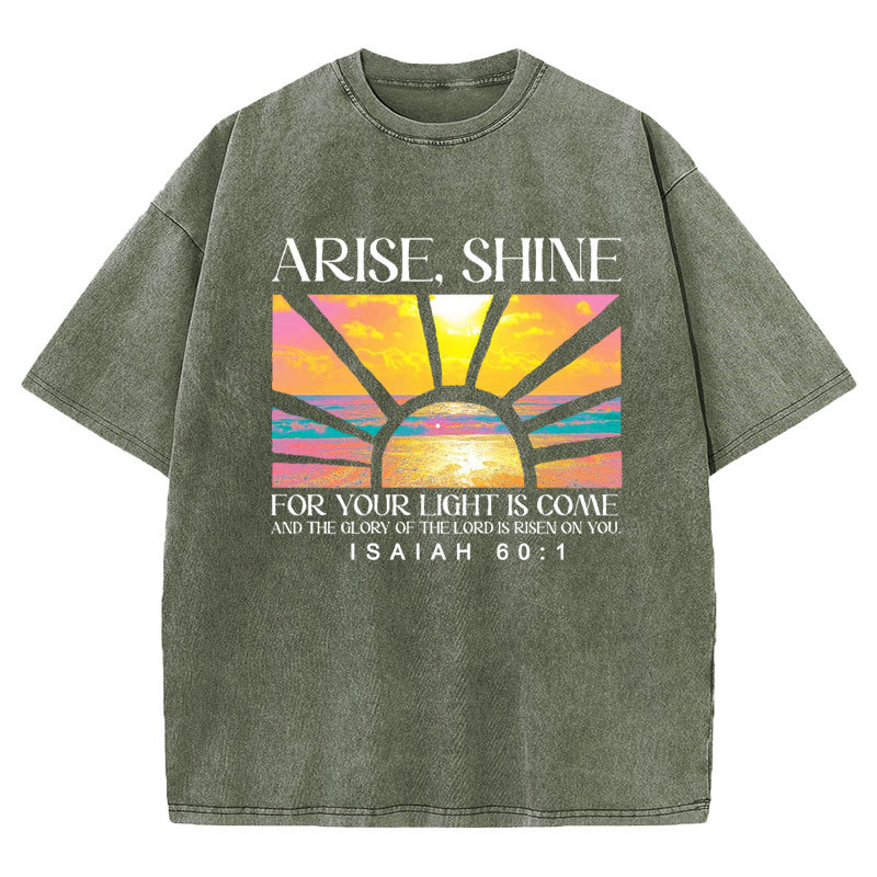 Arise Shine For Your Light Has Come Christian Washed T-Shirt