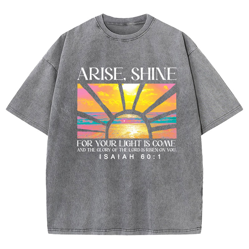 Arise Shine For Your Light Has Come Christian Washed T-Shirt