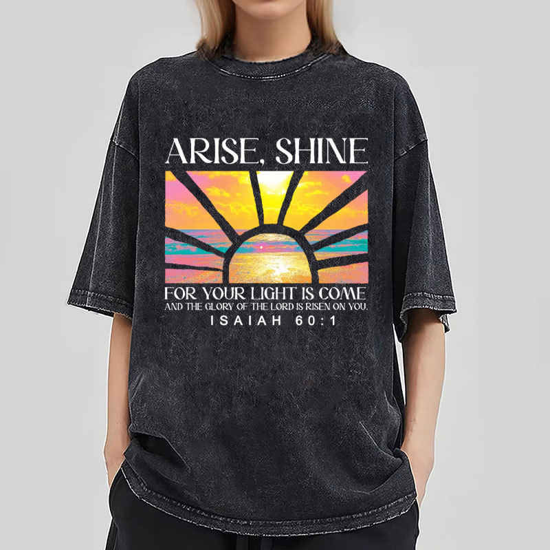 Arise Shine For Your Light Has Come Christian Washed T-Shirt