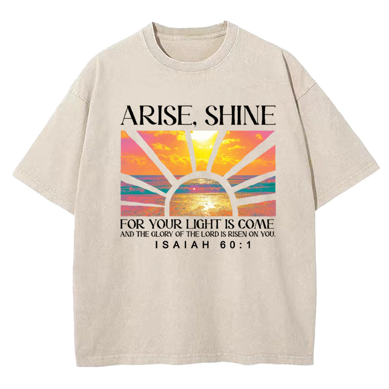 Arise Shine For Your Light Has Come Christian Washed T-Shirt