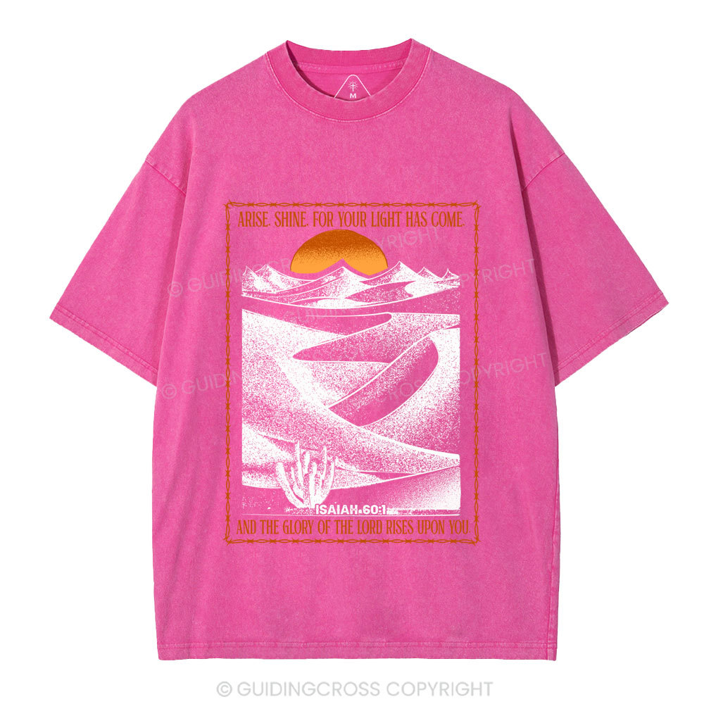Arise Shine For Your Light Has Come Christian Washed T-Shirt