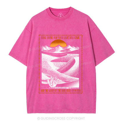 Arise Shine For Your Light Has Come Christian Washed T-Shirt