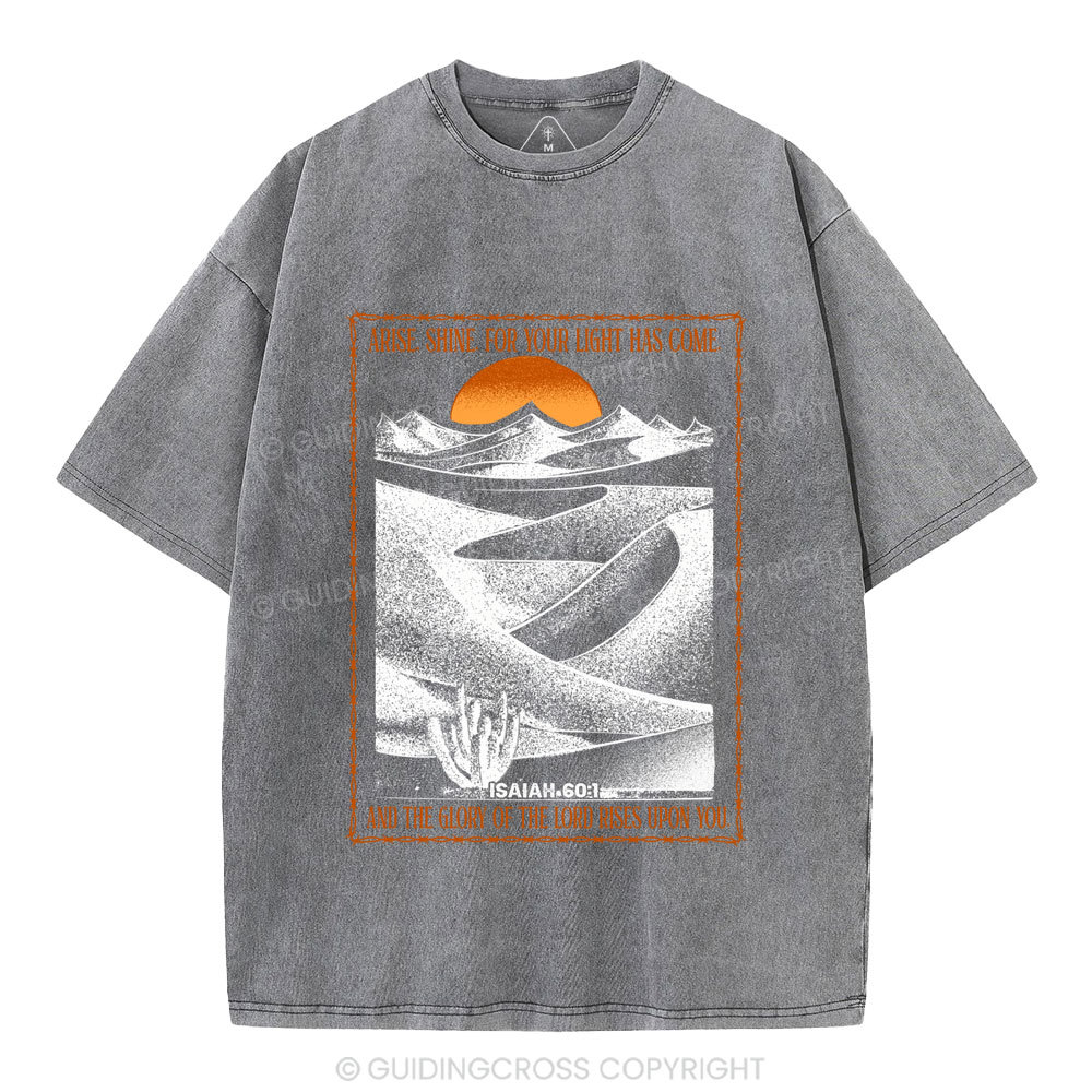 Arise Shine For Your Light Has Come Christian Washed T-Shirt