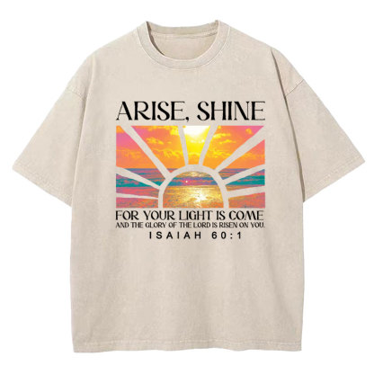 Arise Shine For Your Light Has Come Christian Washed T-Shirt