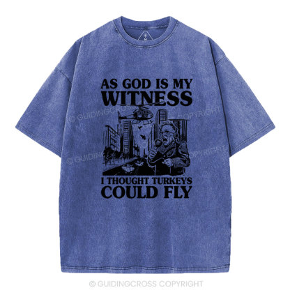 As God Is My Witness I Thought Turkeys Could Fly Christian Washed T-Shirt