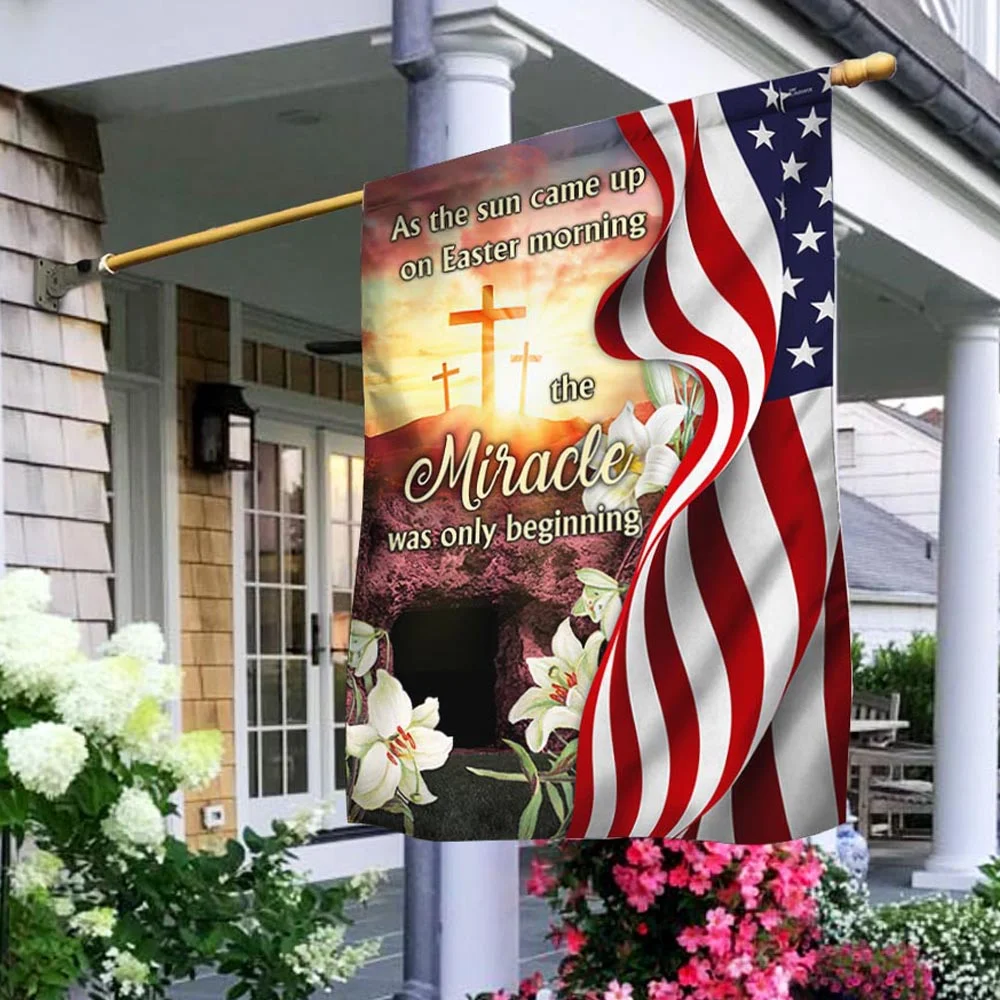 As The Sun Came Up On Easter Morning The Miracle Was Only Beginning Christian Flag