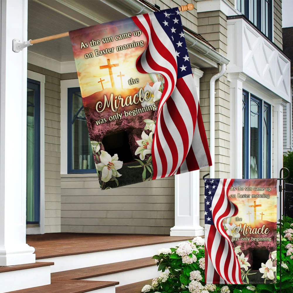 As The Sun Came Up On Easter Morning The Miracle Was Only Beginning Christian Flag