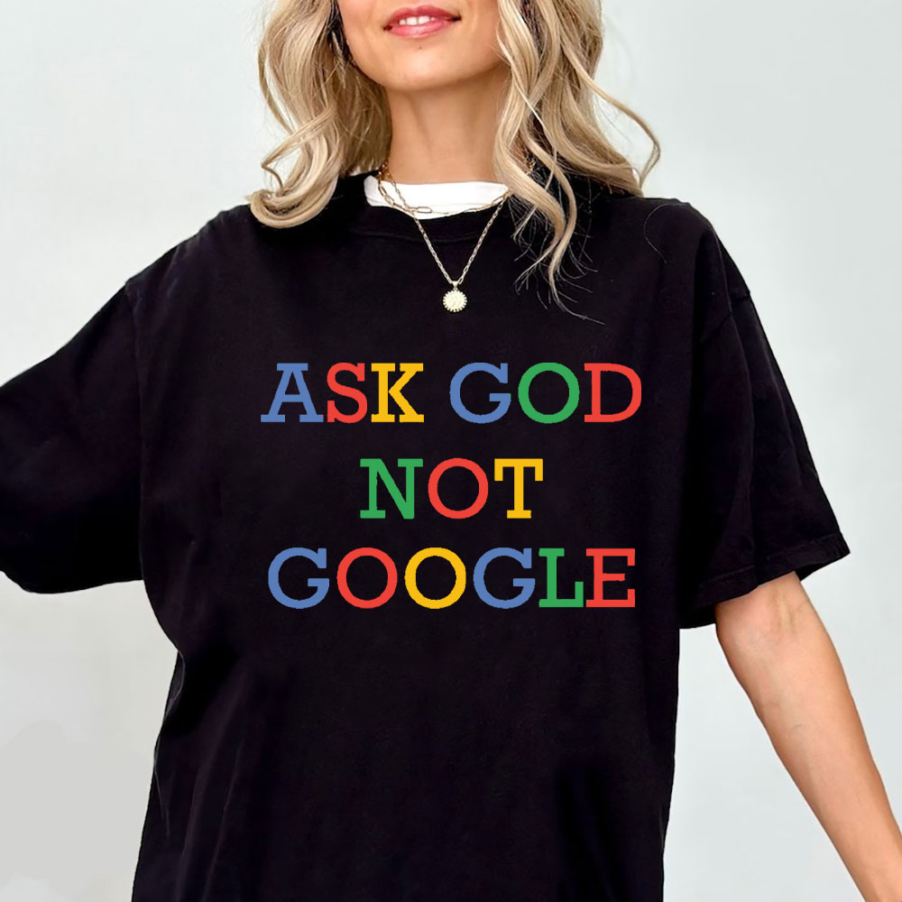 Ask God Not Google Christian T-Shirt