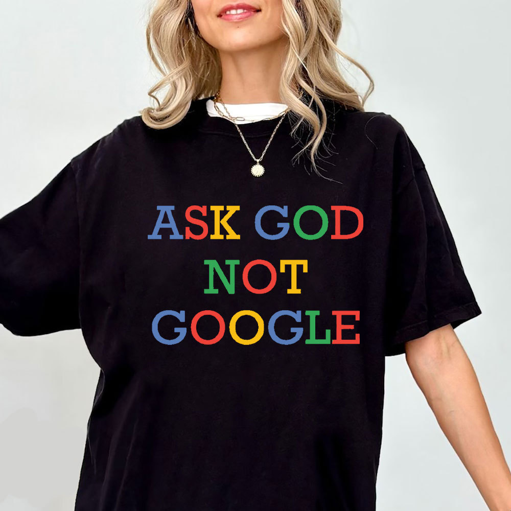 Ask God Not Google Christian T-Shirt