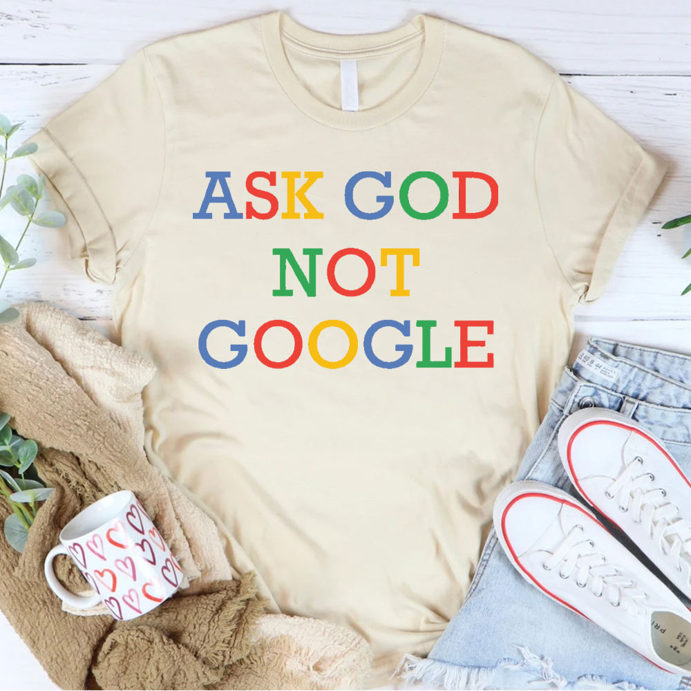Ask God Not Google Christian T-Shirt