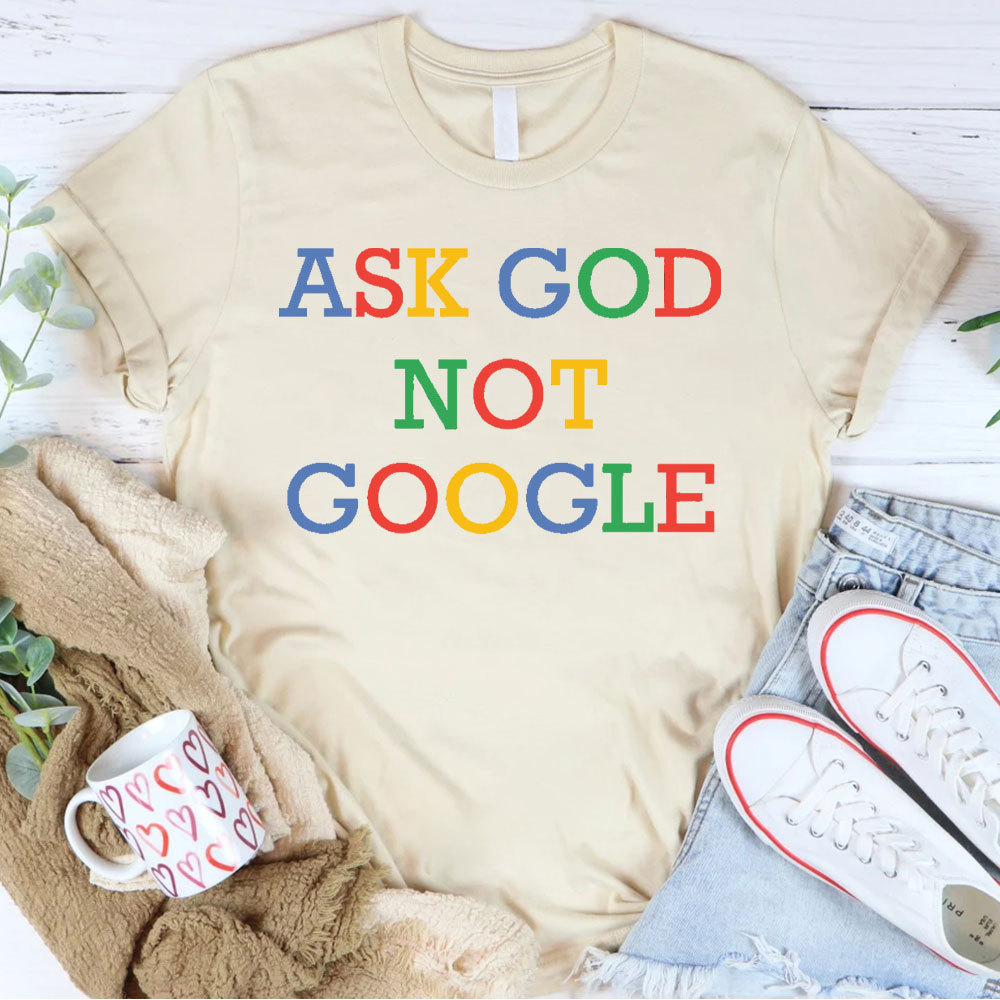 Ask God Not Google Christian T-Shirt