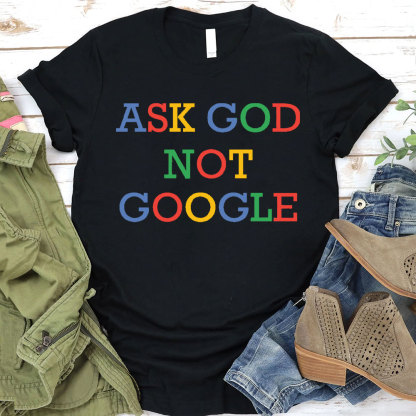Ask God Not Google Christian T-Shirt