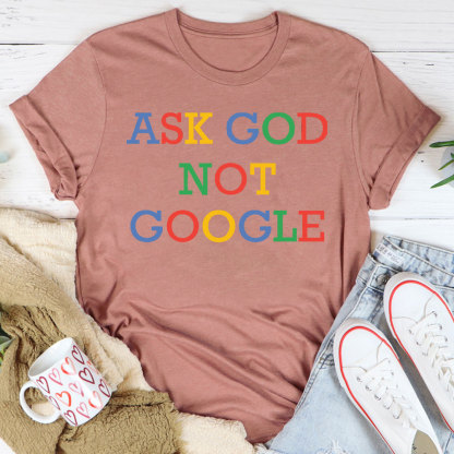 Ask God Not Google Christian T-Shirt