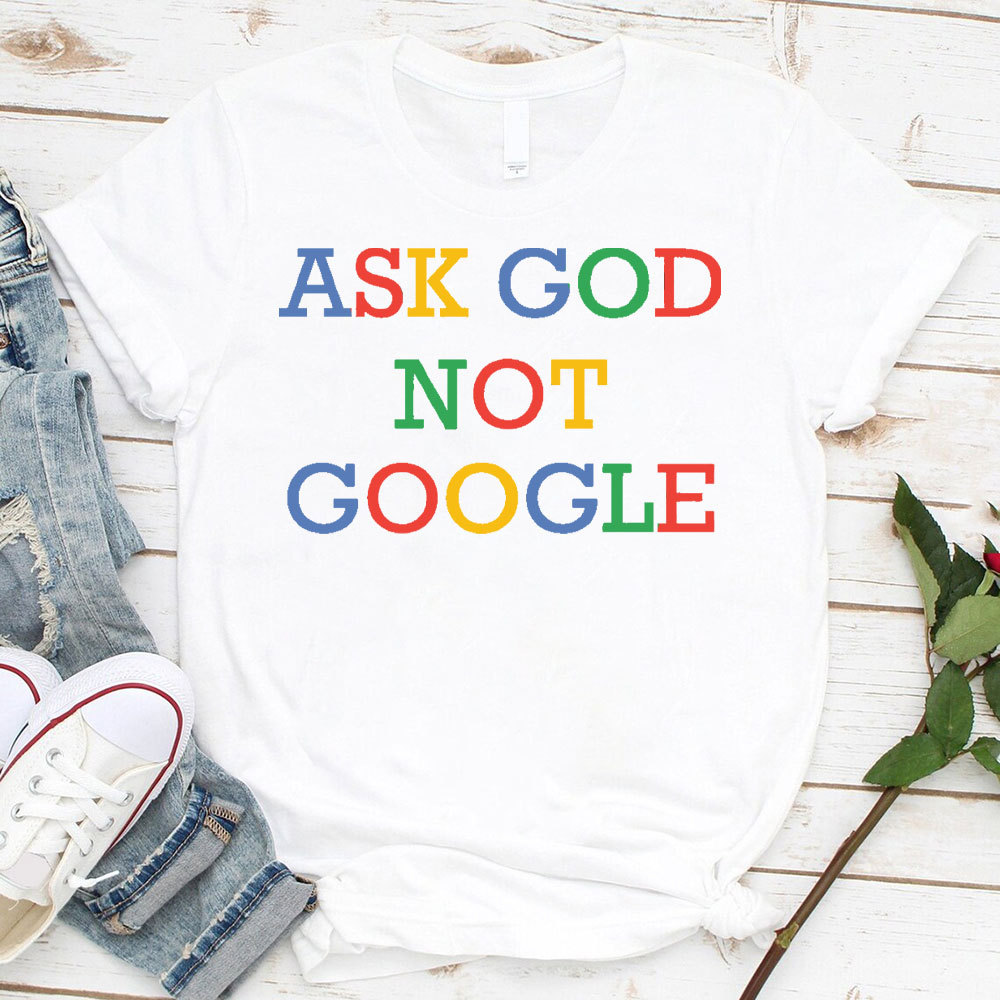 Ask God Not Google Christian T-Shirt