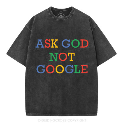 Ask God Not Google Christian Washed T-Shirt