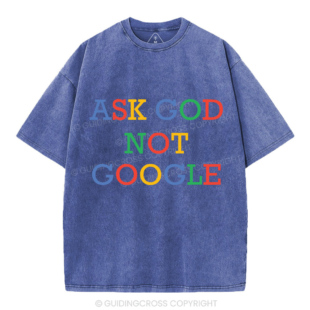 Ask God Not Google Christian Washed T-Shirt