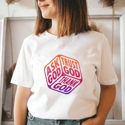 Ask God Thank God Trust God Christian T-Shirt
