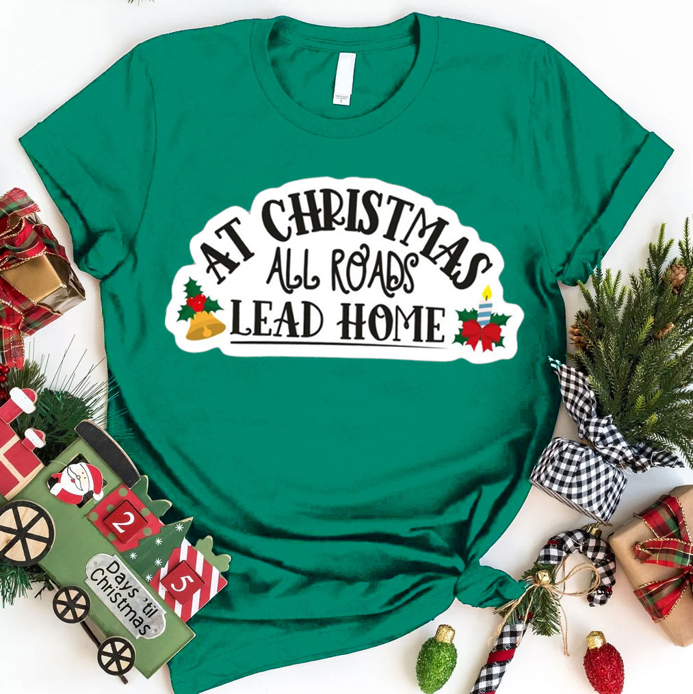 At Christmas All Road Lead Home Christian Christmas T-Shirt
