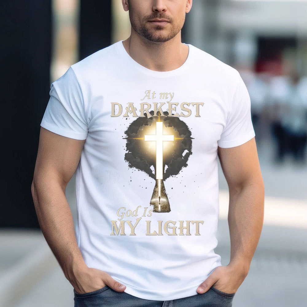 At My Darkest God Is My Light Chirstian T-Shirt