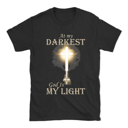 At My Darkest God Is My Light Chirstian T-Shirt