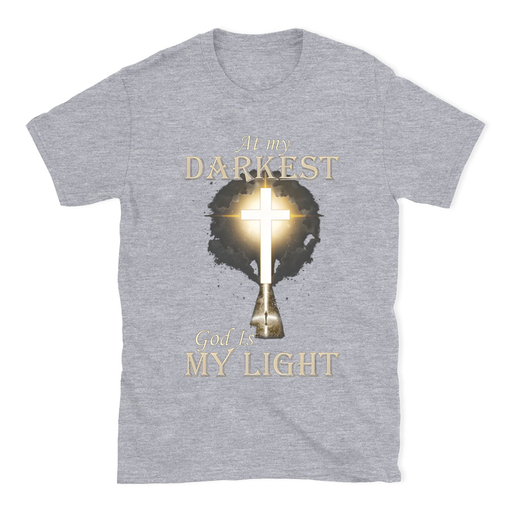 At My Darkest God Is My Light Chirstian T-Shirt