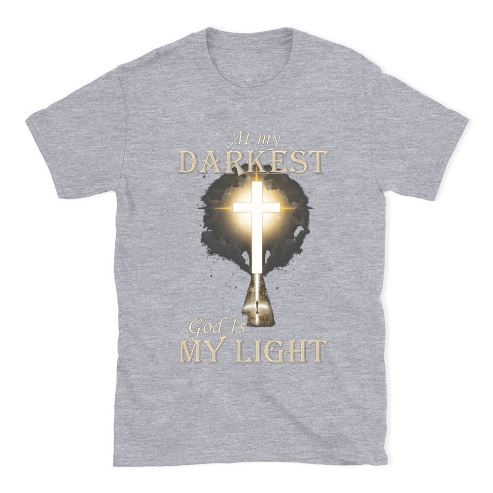 At My Darkest God Is My Light Chirstian T-Shirt