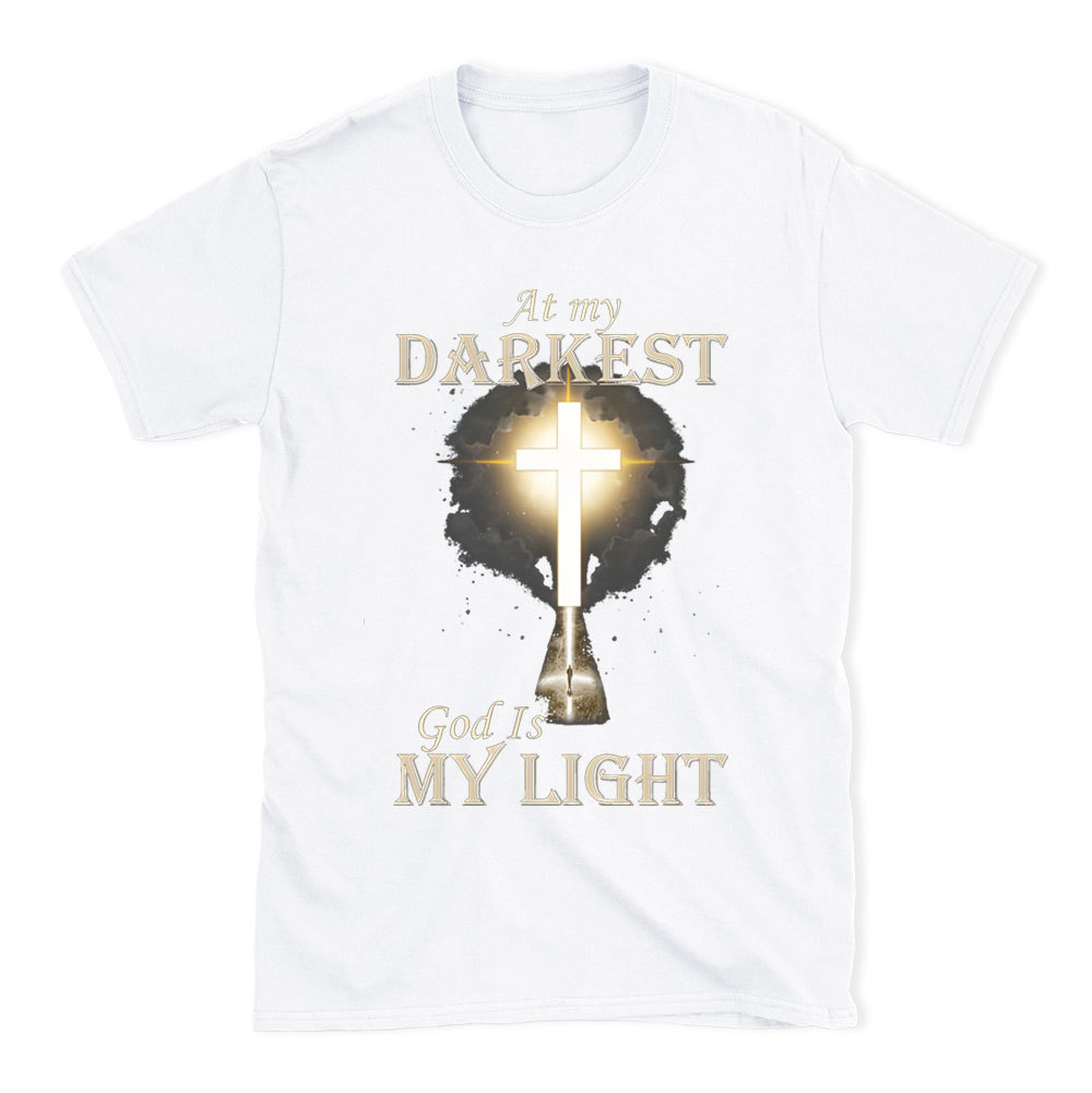 At My Darkest God Is My Light Chirstian T-Shirt