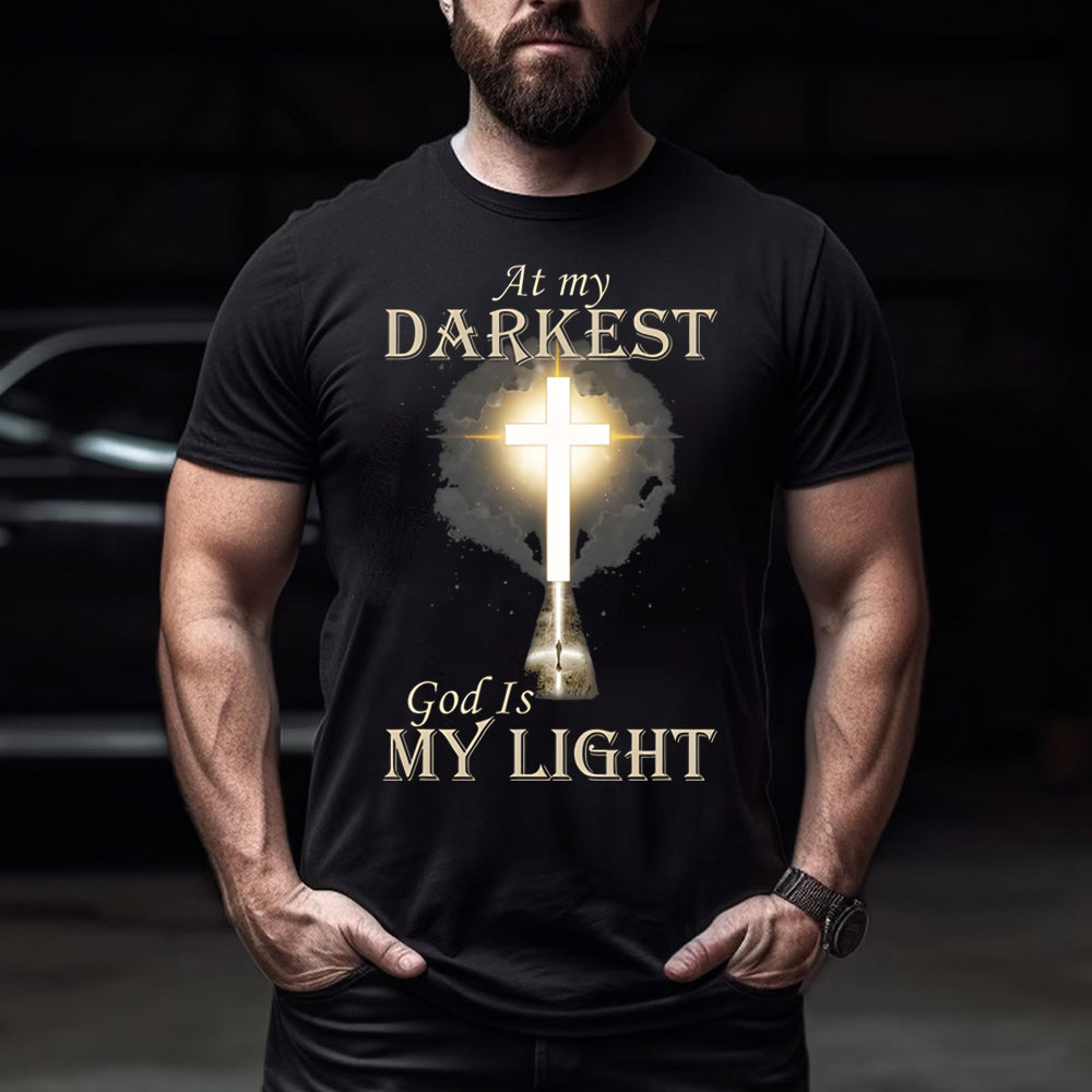 At My Darkest God Is My Light Chirstian T-Shirt