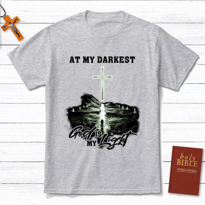 At My Darkest God Is My Light Chrisian T-Shirt